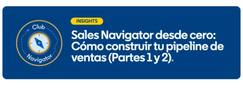 Sales Navigator desde cero: Cómo construir tu pipeline de ventas (Partes 1 y 2)