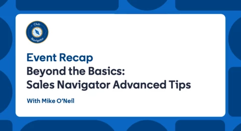 Beyond the basics: Sales Navigator advanced tips from our latest roundtable