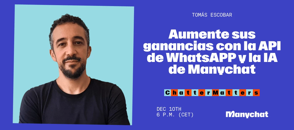 Chatter Matters: Tomás Escobar - Aumente sus ganacias con la API de WhatsApp y la IA de Manychat