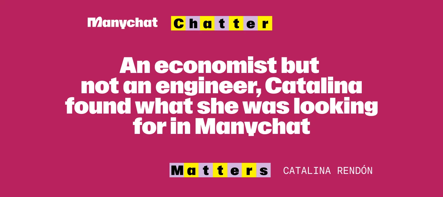 Chatter Matters: Meet Catalina Rendón, an economist & self-taught Manychat user