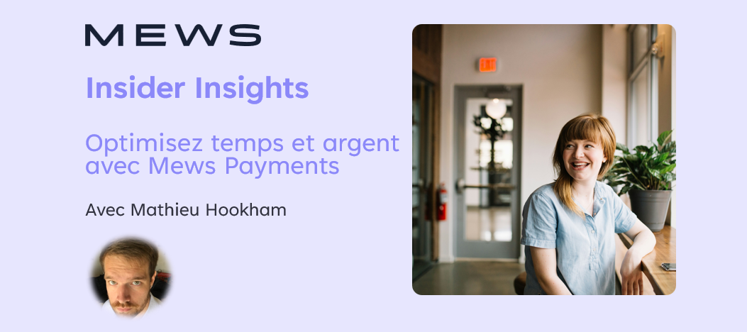 Insider Insights: Gagnez du temps et de l’argent avec Mews Payments