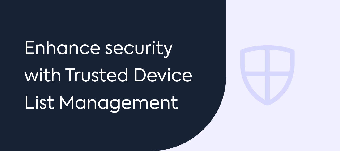 Enhance account security with Trusted Device List Management