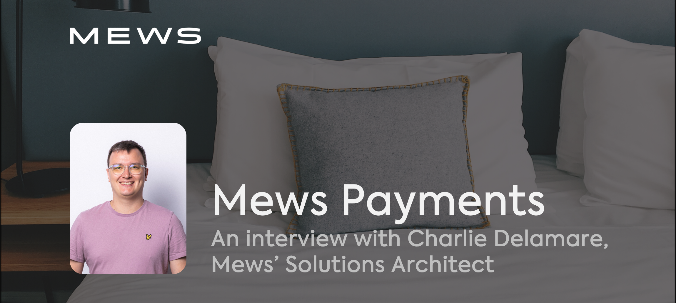 Mews payments: an interview with Charlie Delamare, Mews' Solutions Architect
