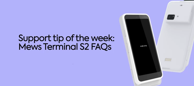 Support tip of the week: Mews Terminal S2 FAQs