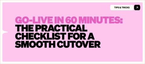 Go-Live in 60 minutes: the practical checklist for a smooth cutover