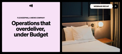 Operations that Overdeliver, Under Budget - Webinar recording with Flexkeeping, a Mews company