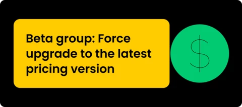 Join the beta: migrate customers to your latest app pricing version
