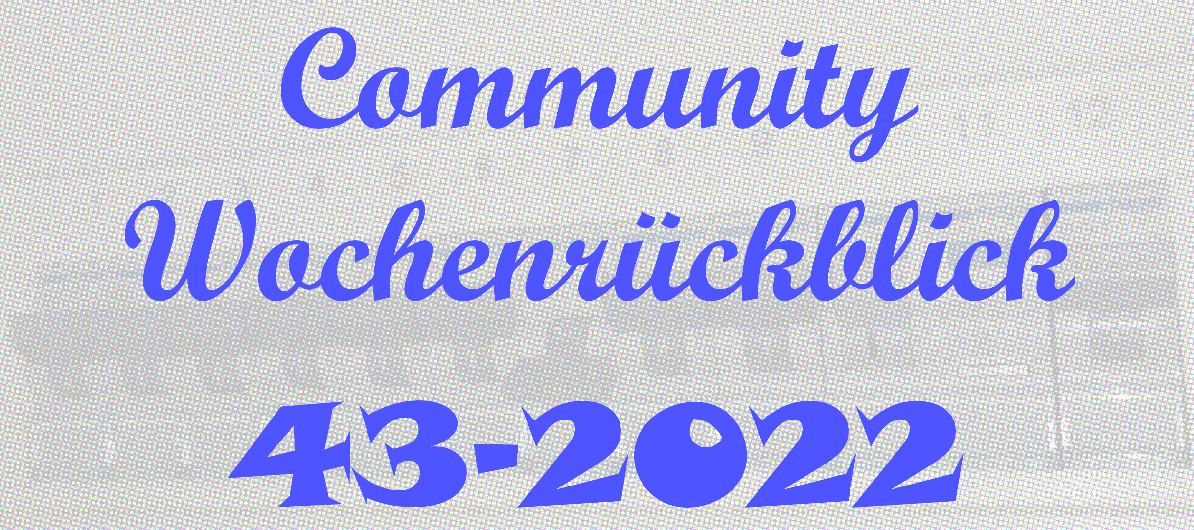 Community Wochenrückblick #43/2022