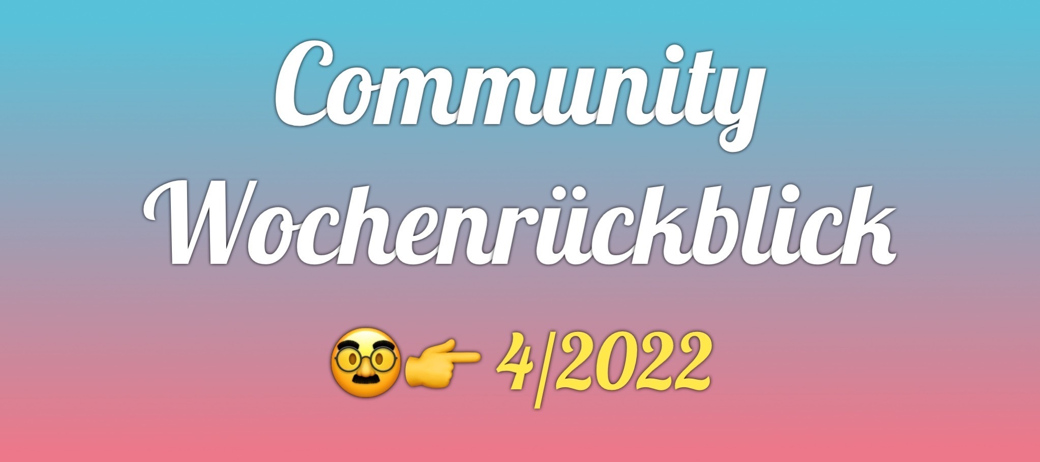 Community Wochenrückblick #4/2022
