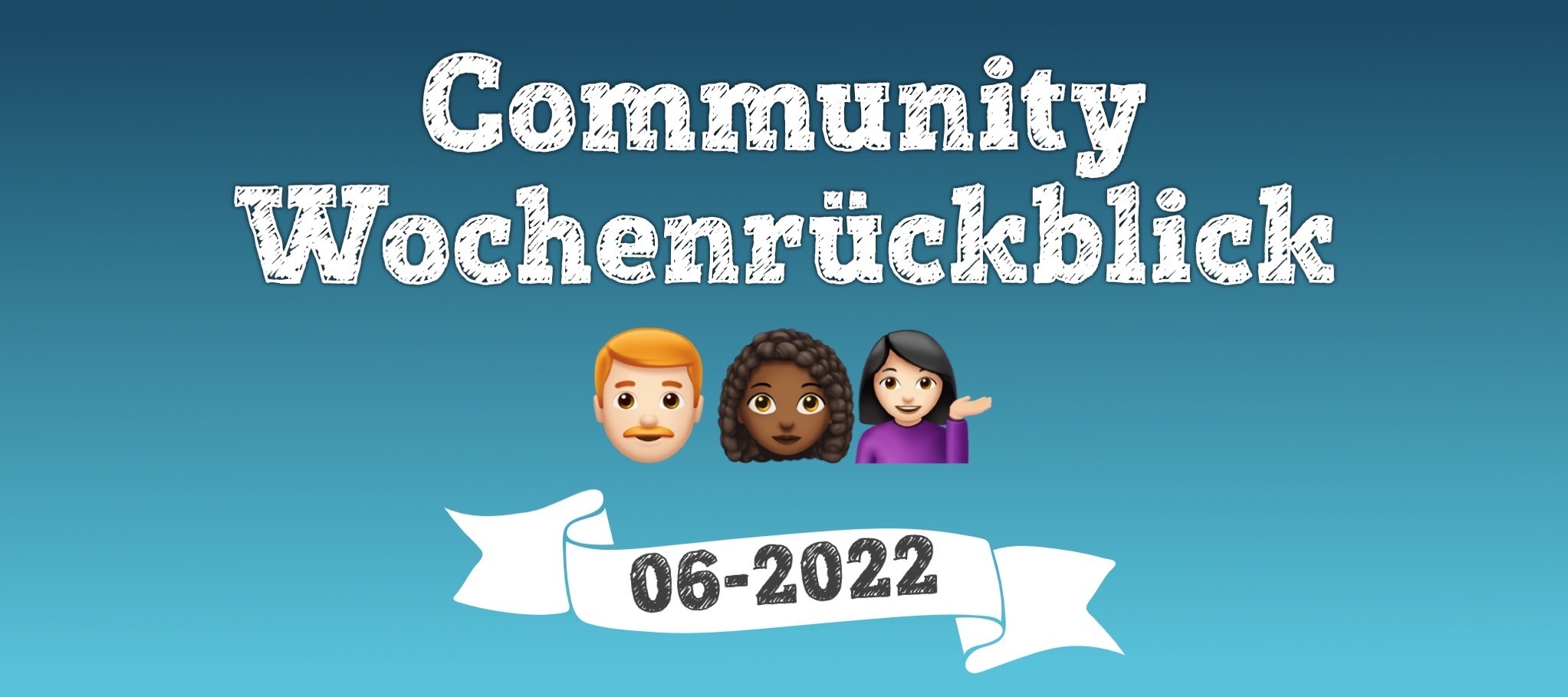 Community Wochenrückblick #6/2022