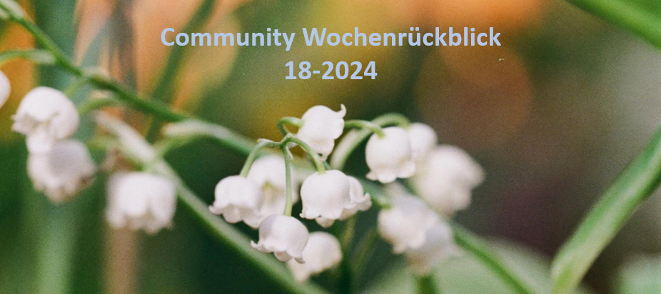 Community Wochenrückblick 2024 #18 - Zeit für Feiertage