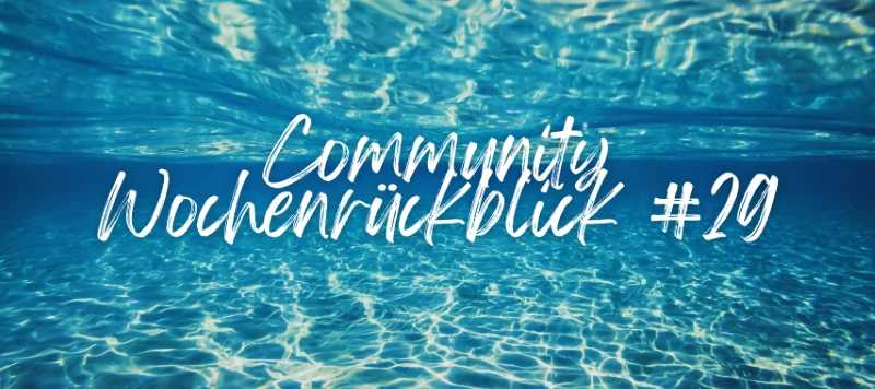 Community Wochenrückblick #29 - Sommer, Sonne, Abkühlung