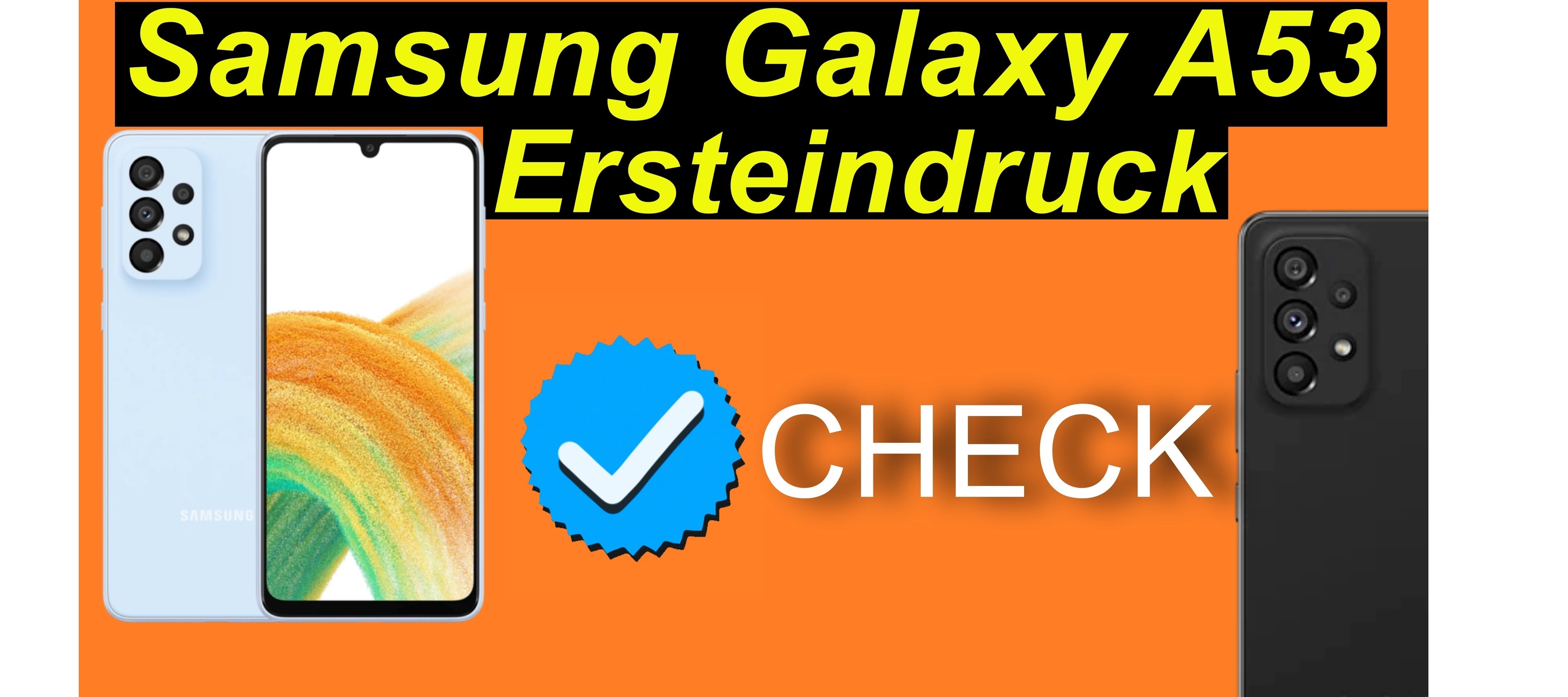 Ich habe zugeschlagen: Samsung Galaxy A53. Ersteindruck Check!