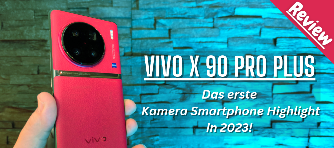 Vivo X90 Pro Plus I Das ersten Kamera Smartphone Highlight in 2023