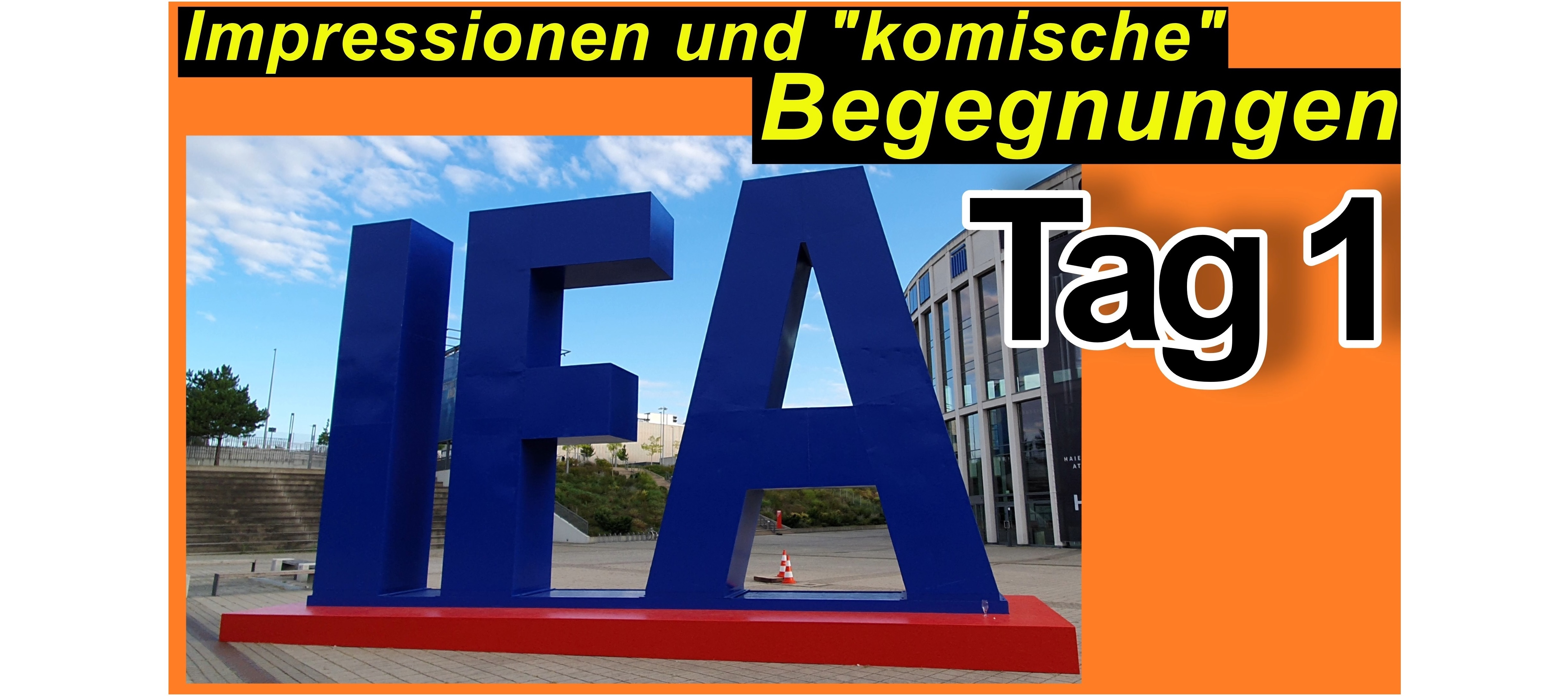 IFA 2022 in Berlin. Viele Impressionen und Eindrücke - Tag 1.