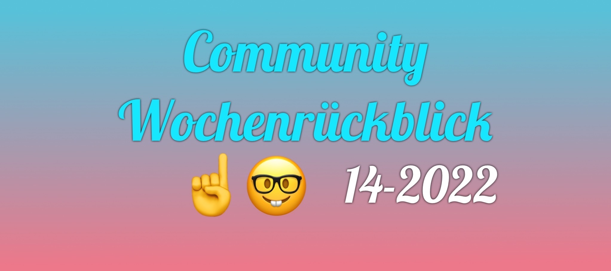 Community Wochenrückblick #14/2022