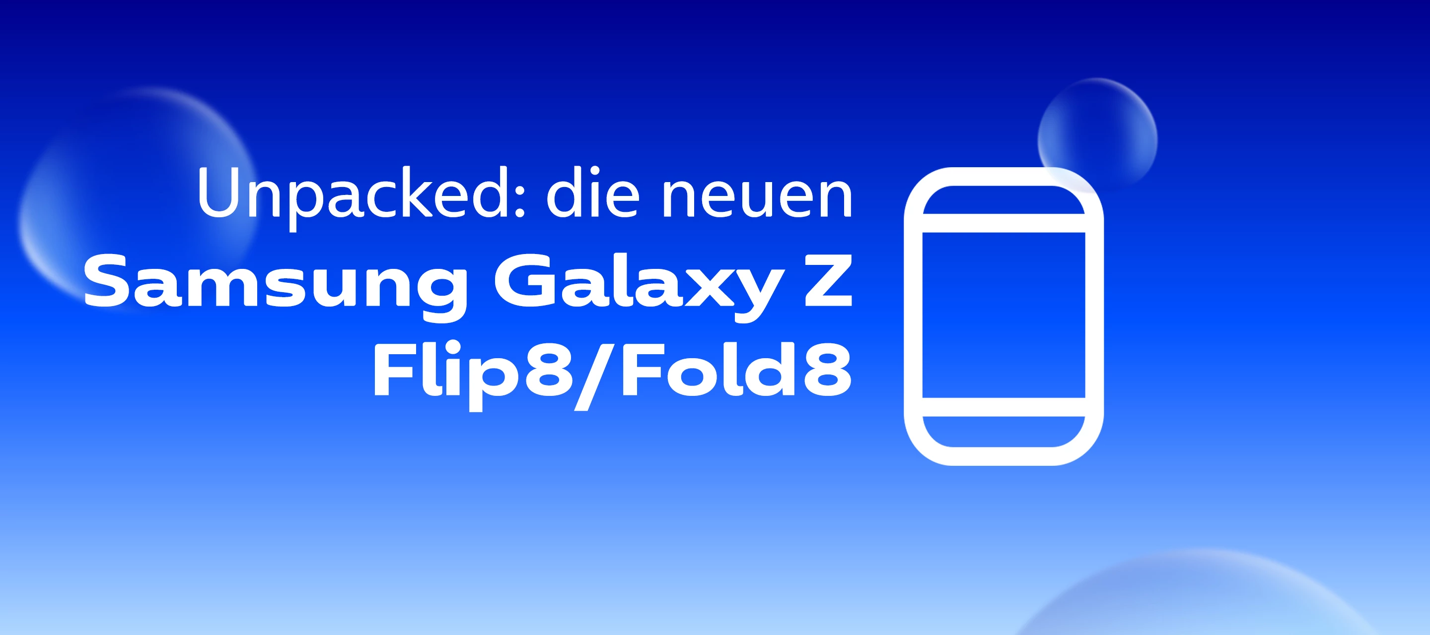 Neues aus dem Galaxy Unpacked-Event 2026 - Galaxy ZFold8, Z Fold8 Ultra, ZFlip8 und Smart Glasses