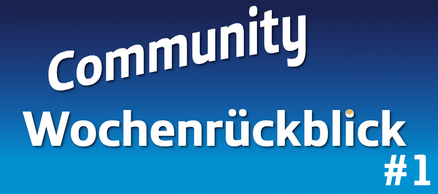 Community Wochenrückblick #1