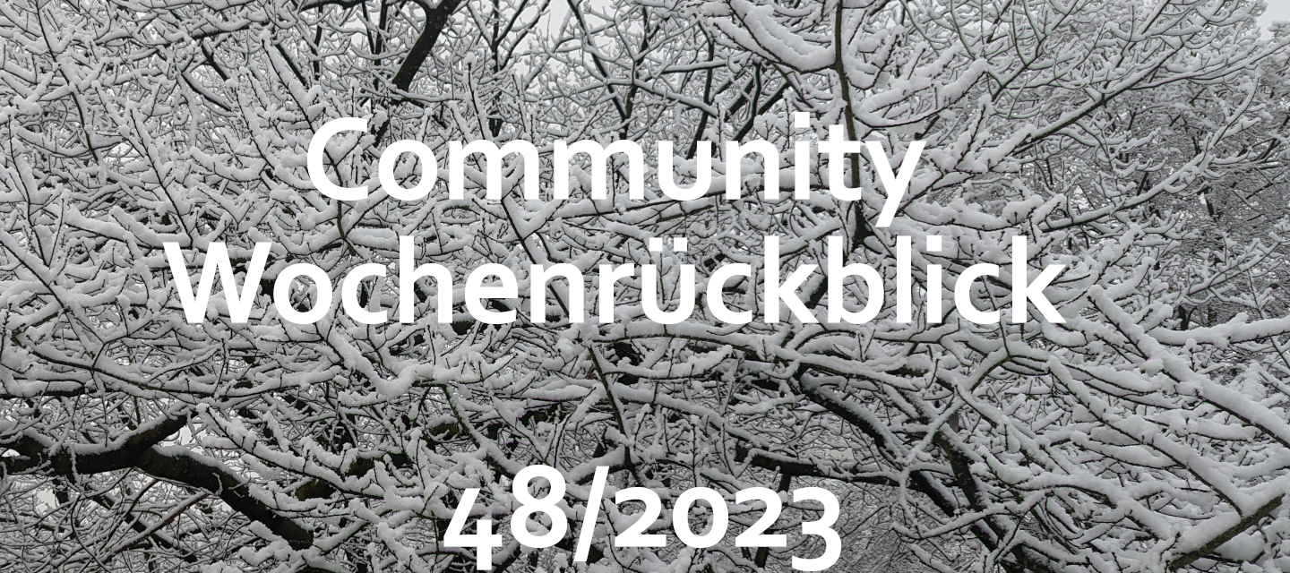 Community Wochenrückblick 2023 #48 - Es geht so langsam los
