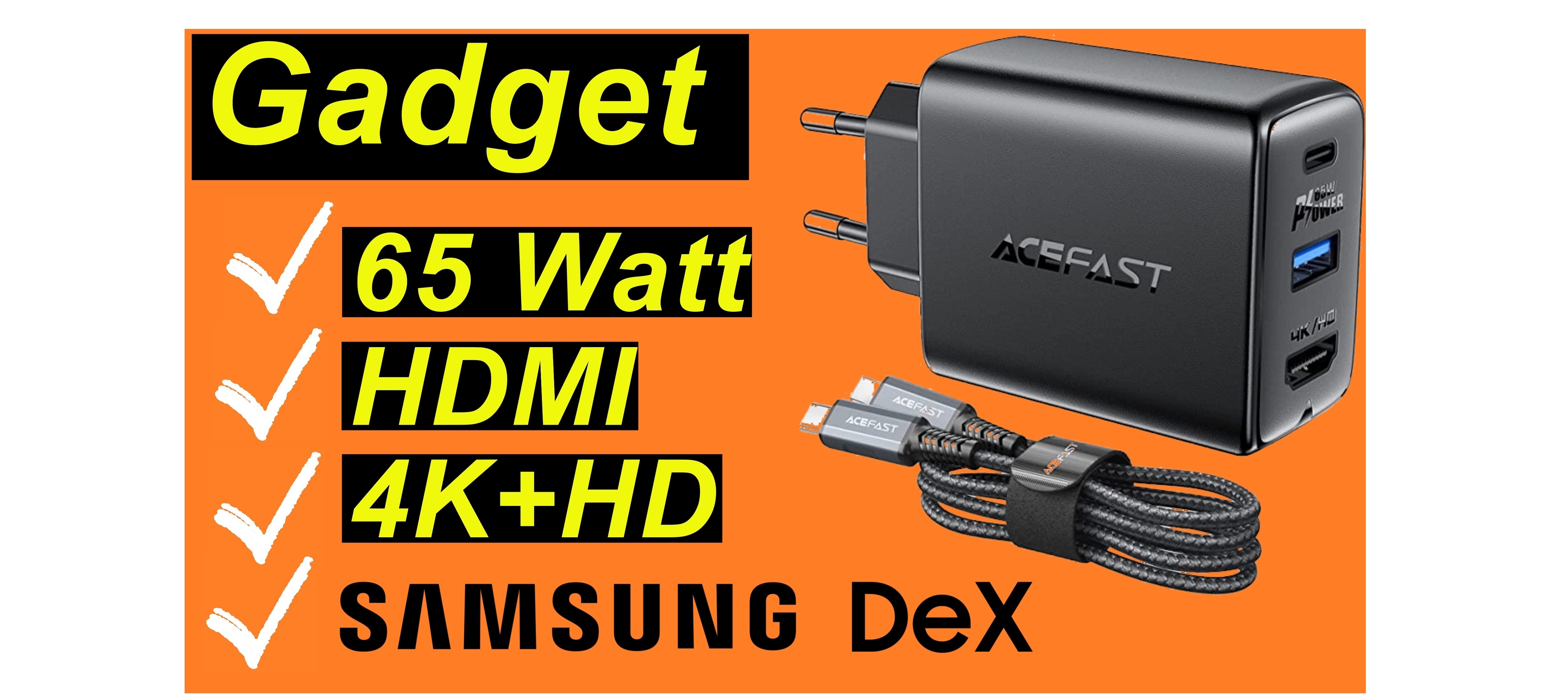 Gadget: 65 Watt. HMDI. 4K+HD. Samsung DeX Support. Acefast