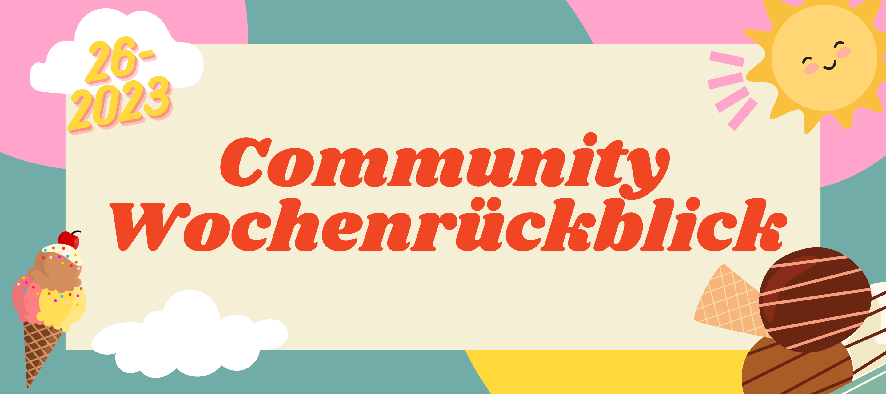 Community Wochenrückblick #26 2023 - Sommer, Sonne, Eiscremezeit