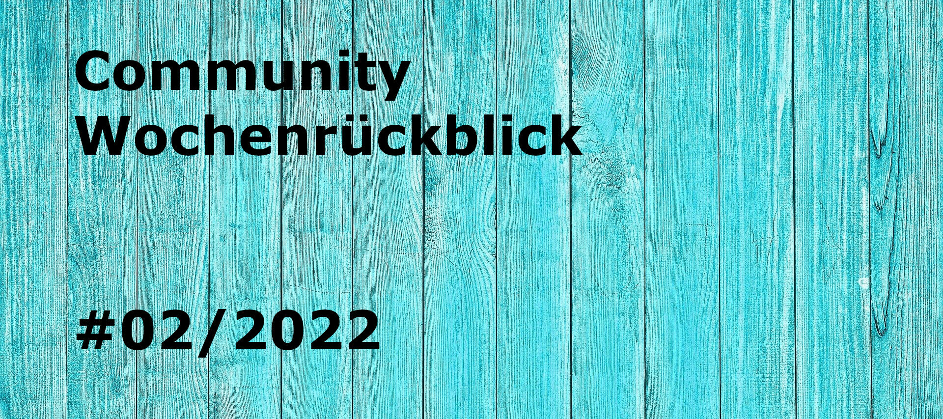 Community Wochenrückblick #02/2022