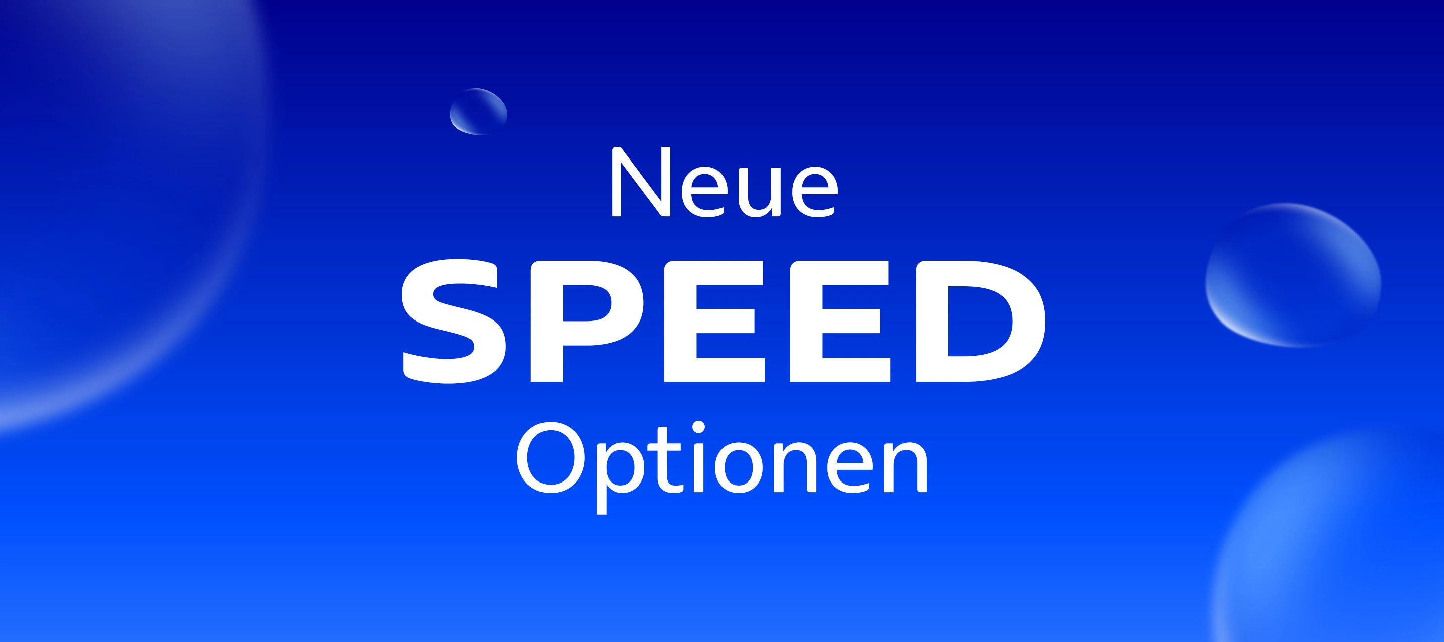Hintergrund mit Blauverlauf und Bubbles, Headline im Vordergrund: "Neue Speed Optionen" in weiß