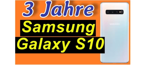 3 Jahre Samsung Galaxy S10. Ultimativer Erfahrungsbericht