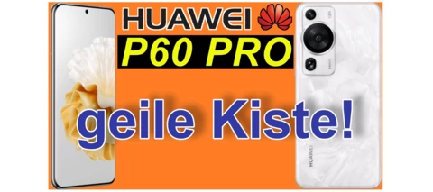 Huawei P60 Pro - knallhart genial im Test