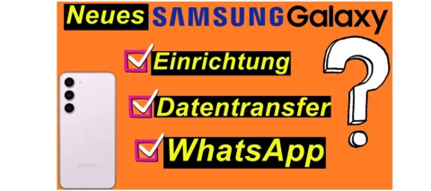 Tutorial: Neues Samsung Handy? Einrichtung, Datentransfer, WhatsApp.