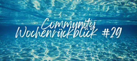 Community Wochenrückblick #29 - Sommer, Sonne, Abkühlung