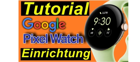 Tutorial: Google Pixel Watch einrichten. Ausführlich erklärt. Schritt für Schritt