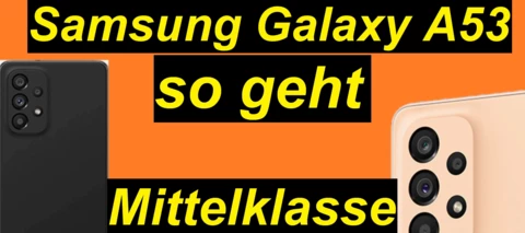 Das wird ein Hit! Das Samsung Galaxy A53 - so geht Mittelklasse