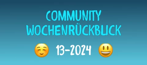 Community Wochenrückblick 2024 #13 - Ostern rückt immer näher