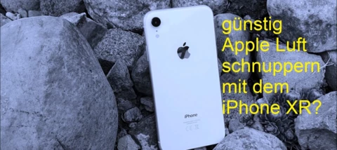günstig in die Apple und iOS Welt mit dem iPhone XR?