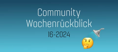 Community Wochenrückblick 2024 #16
