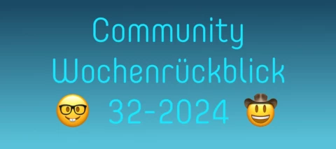 Community Wochenrückblick 2024 #32 - mit Fridolin und viel Blau