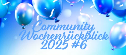 Community Wochenrückblick 2025 #6 - 🍰