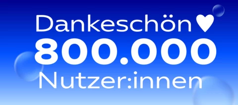 800.000 registrierte Nutzer:innen - Ihr seid klasse