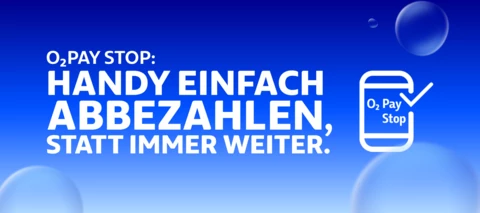O₂ Pay Stop – Handy einfach abbezahlen, statt immer weiter