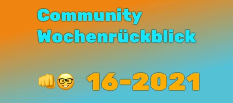 Community Wochenrückblick #16/2021