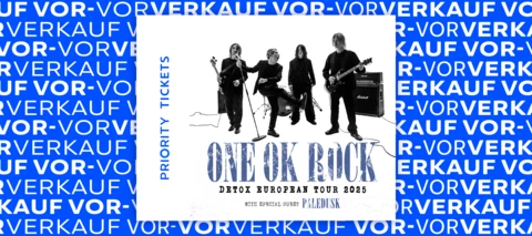 O₂ Priority Ticket-Vor-Vorverkauf: One Ok Rock - Detox European Tour 2025