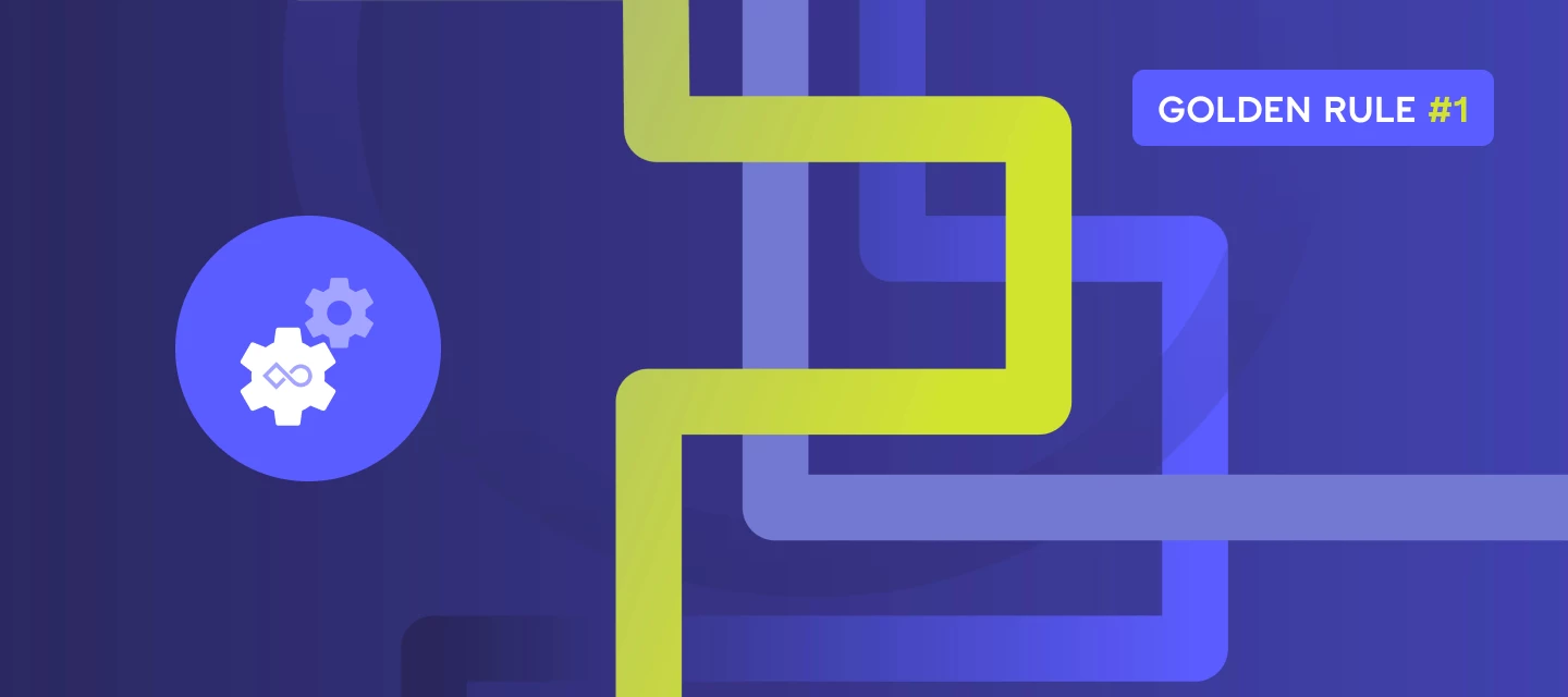 Golden Rule #1: Focus on integrations up front