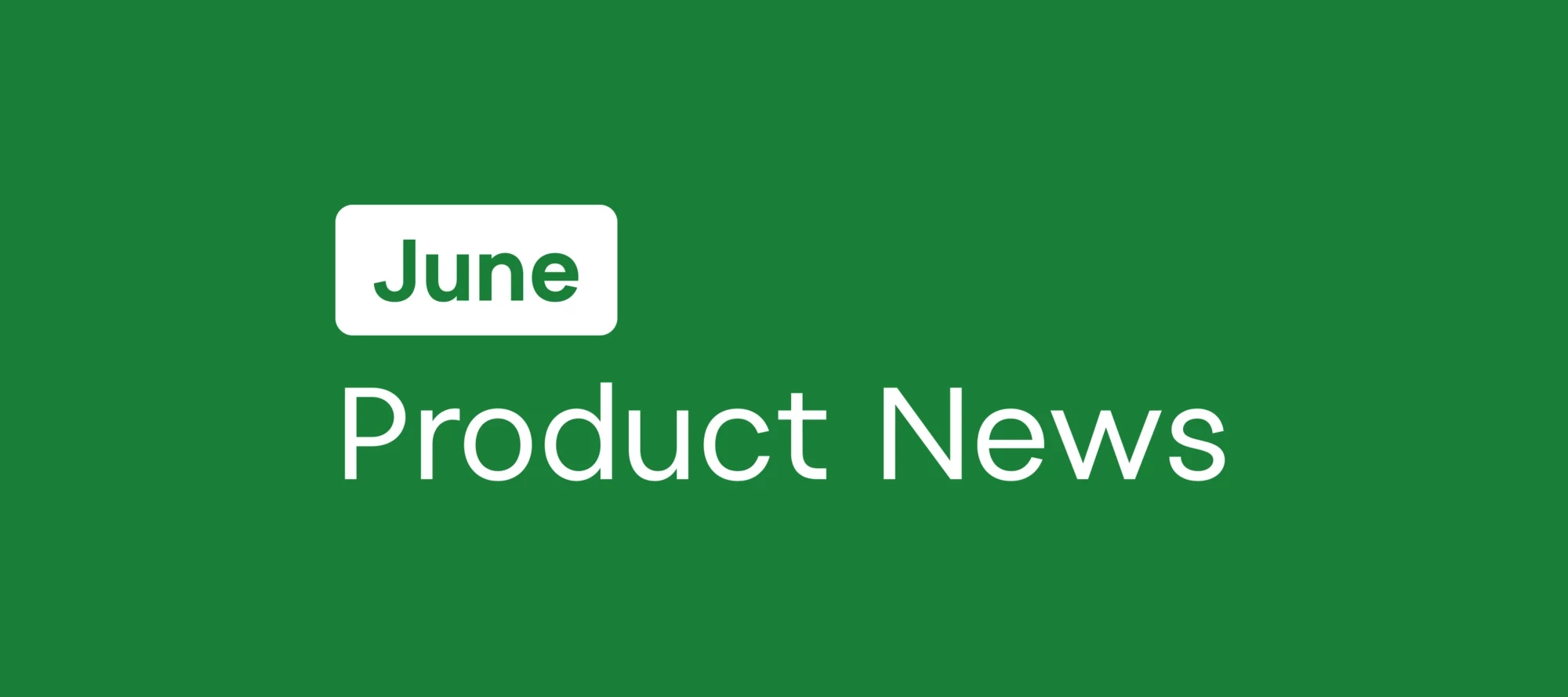 June Product News