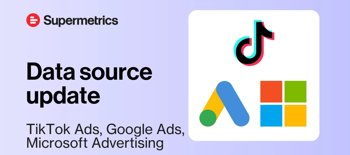 TikTok Ads, Google Ads & Microsoft Advertising: Data source updates