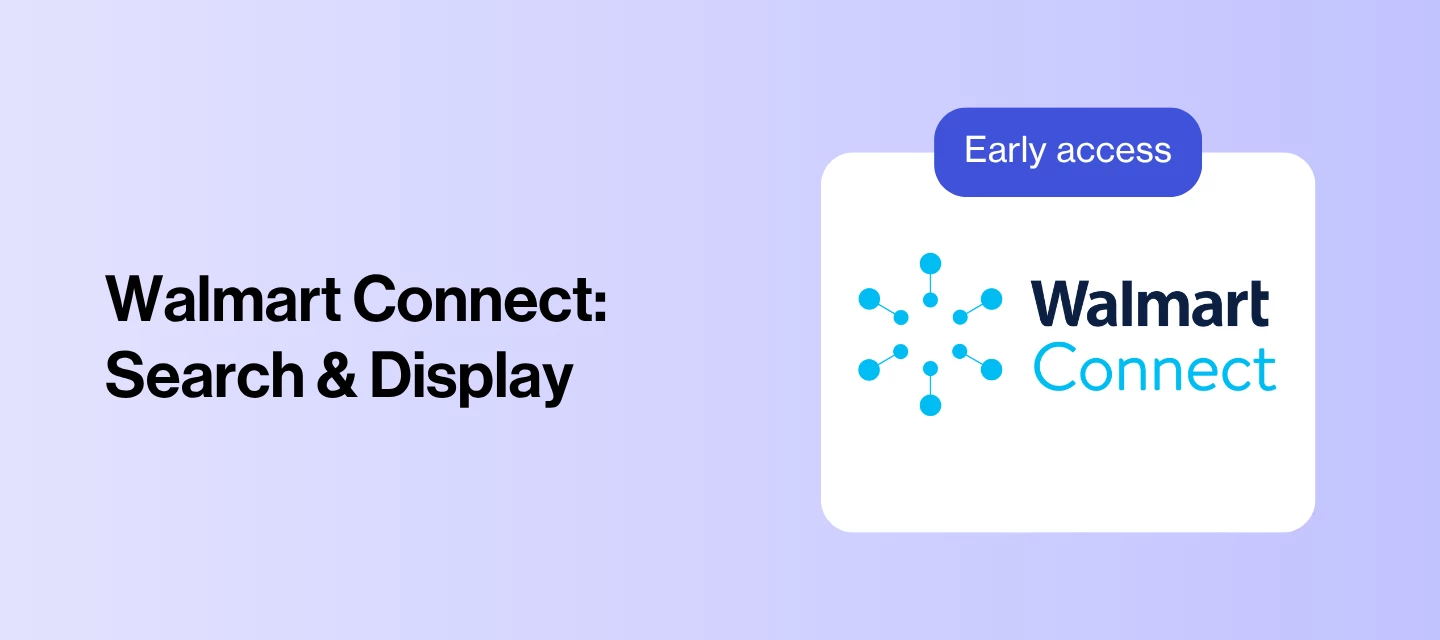 Walmart Connect (Display) and Walmart Connect (Search) available for early access!
