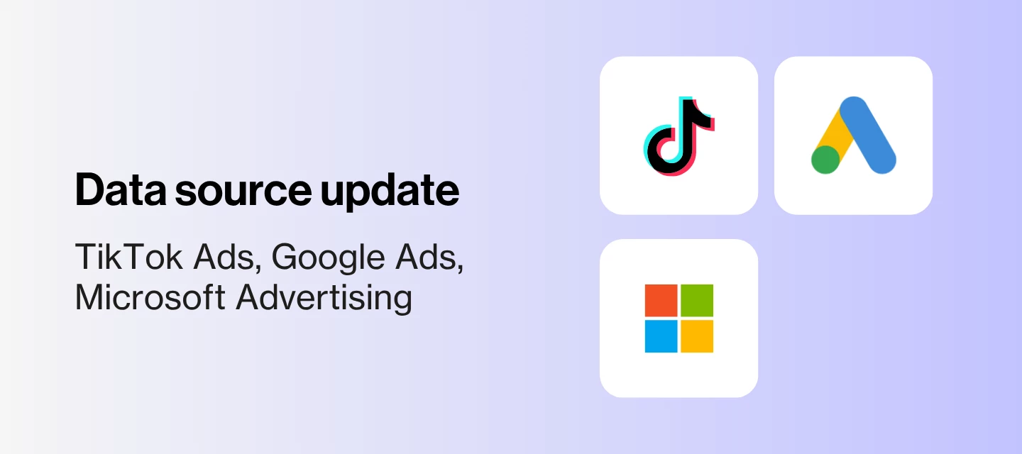 TikTok Ads, Google Ads & Microsoft Advertising: Data source updates