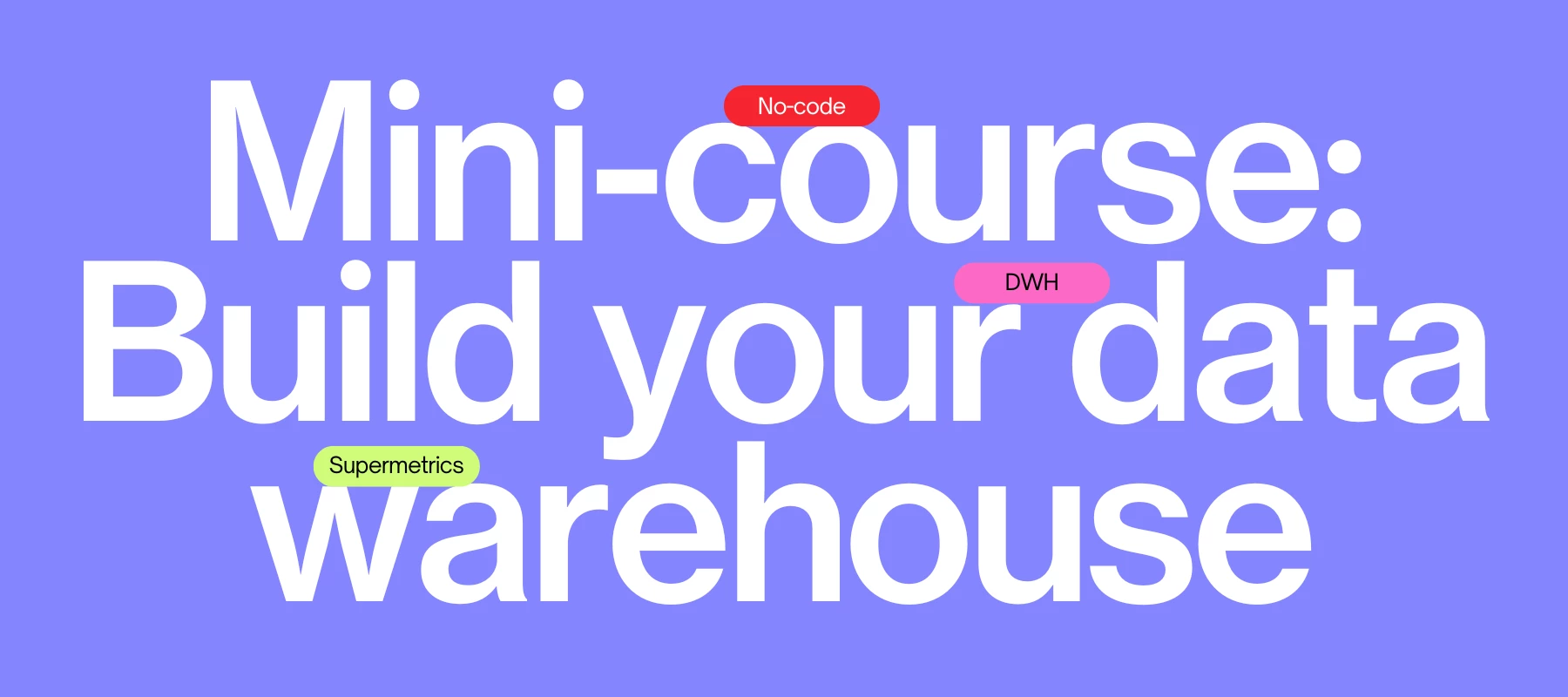 Mini-course: Build your own marketing data warehouse 🧑‍🎓📚