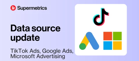 TikTok Ads, Google Ads & Microsoft Advertising: Data source updates