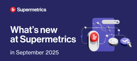 What’s new at Supermetrics in September 2025